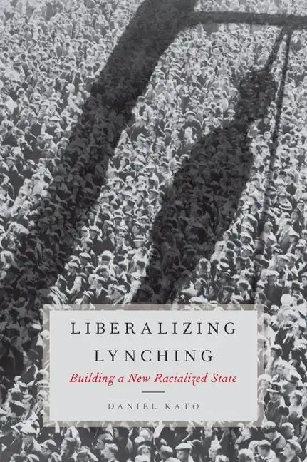 Liberalized Lynching: Building a New Racialized State - Hardcover