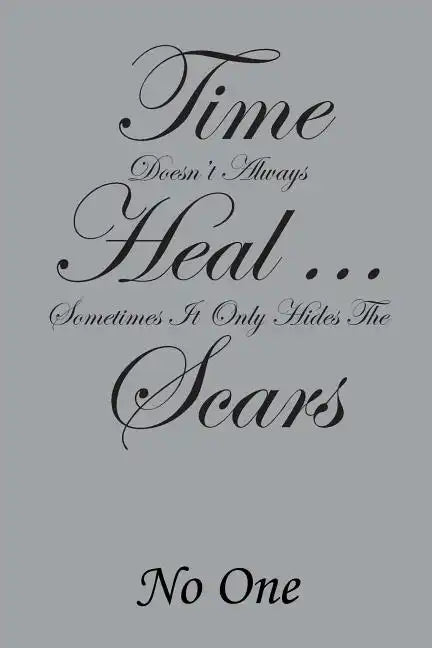 Time Doesn't Always Heal . . . Sometimes It Only Hides the Scars - Paperback
