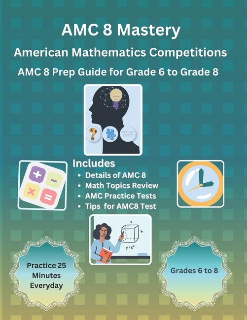 AMC 8 Mastery: Complete Prep Guide for American Mathematics Competitions: AMC-8 Prep Guide for Middle School students, and Grade 6 to - Paperback