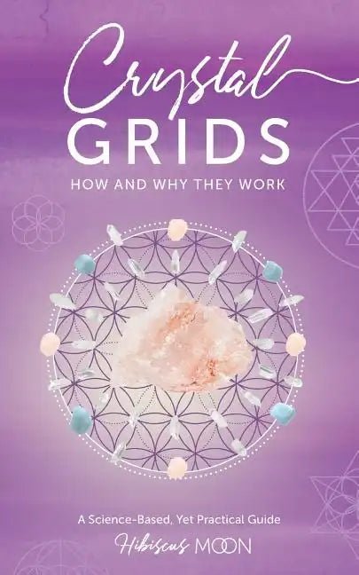 Crystal Grids: How and Why They Work: A Science-Based, Yet Practical Guide - Paperback