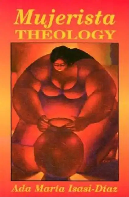 Mujerista Theology: A Theology for the Twenty-First Century - Paperback