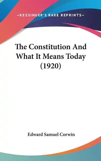 The Constitution And What It Means Today (1920) - Hardcover
