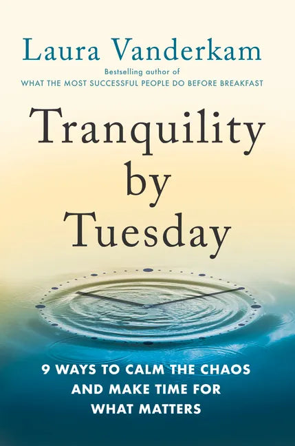 Tranquility by Tuesday: 9 Ways to Calm the Chaos and Make Time for What Matters - Hardcover