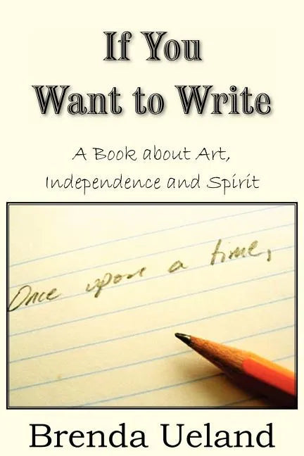If You Want to Write: A Book about Art, Independence and Spirit - Paperback