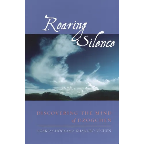 Roaring Silence: Discovering the Mind of Dzogchen - Paperback