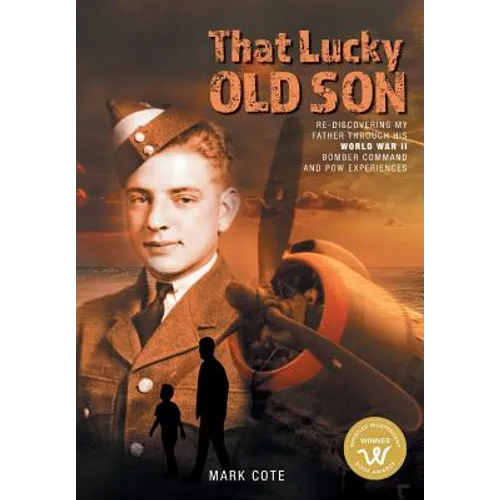 That Lucky Old Son: Re-discovering My Father Through His World War II Bomber Command and POW Experiences - Hardcover