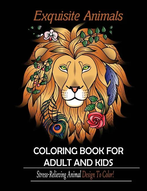 Exquisite Animals: Coloring Book for Adult & kids: Stress Relieving Animal Designs to Color! - Paperback
