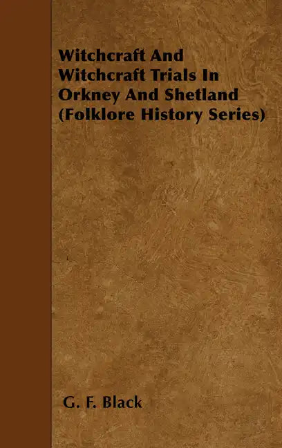Witchcraft and Witchcraft Trials in Orkney and Shetland (Folklore History Series) - Paperback