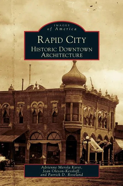 Rapid City: Historic Downtown Architecture - Hardcover