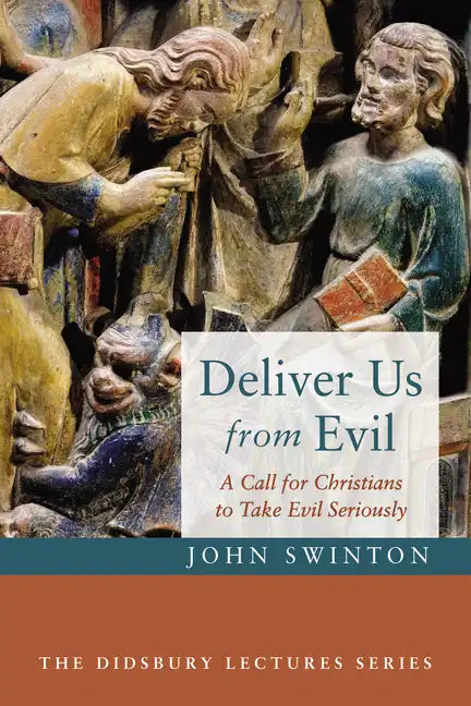 Deliver Us from Evil: A Call for Christians to Take Evil Seriously - Paperback