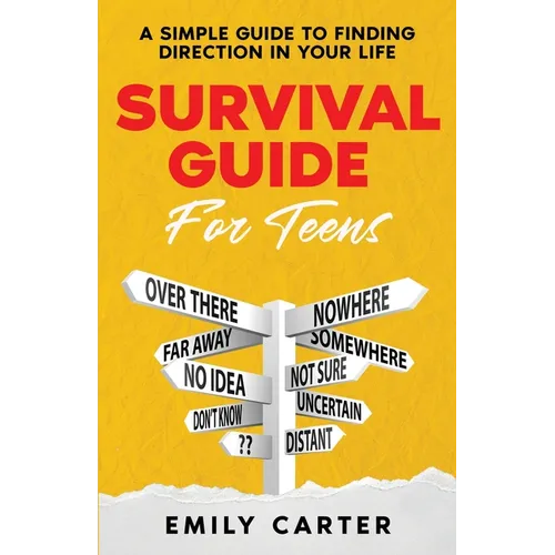 Survival Guide for Teens: A Simple Guide to Self-Discovery, Social Skills, Money Management and All the Most Essential Life Skills You Need to L - Paperback