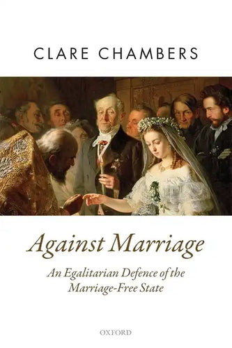 Against Marriage: An Egalitarian Defence of the Marriage-Free State - Paperback