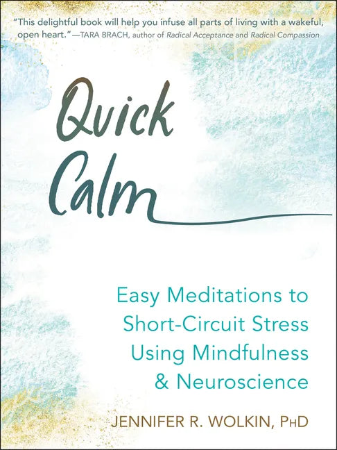 Quick Calm: Easy Meditations to Short-Circuit Stress Using Mindfulness and Neuroscience - Paperback