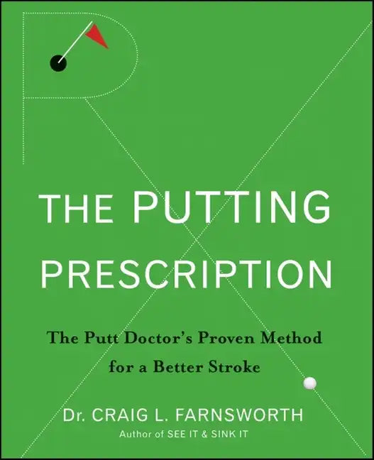 The Putting Prescription: The Doctor's Proven Method for a Better Stroke - Hardcover