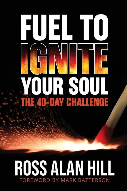 Fuel to Ignite Your Soul: The 40-Day Challenge - Paperback