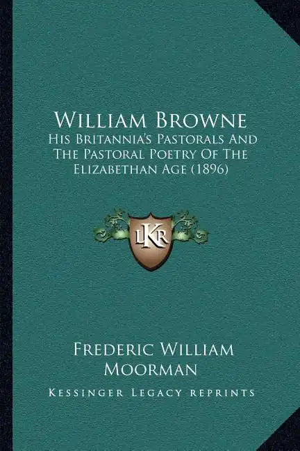 William Browne: His Britannia's Pastorals And The Pastoral Poetry Of The Elizabethan Age (1896) - Paperback