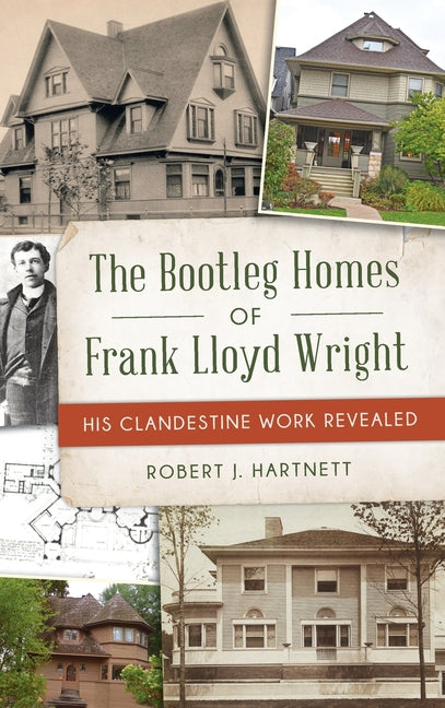 Bootleg Homes of Frank Lloyd Wright: His Clandestine Work Revealed - Hardcover