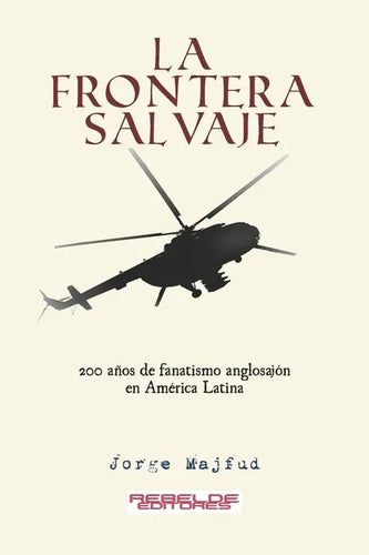 La frontera salvaje: 200 años de fanatismo anglosajón en América latina - Paperback