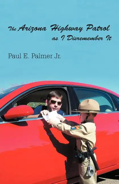 The Arizona Highway Patrol as I Disremember It - Paperback