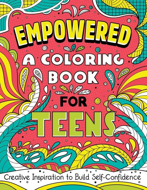 Empowered: A Coloring Book for Teens: Creative Inspiration to Build Self-Confidence - Paperback
