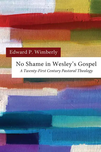 No Shame in Wesley's Gospel: A Twenty-First Century Pastoral Theology - Hardcover