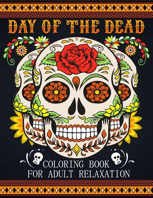 Day Of The Dead Coloring Book For Adult Relaxation: Beautiful And Calming Sugar Skulls Coloring Book For Adults, 41 Stress Relieving Tattoo Designs Fo - Paperback