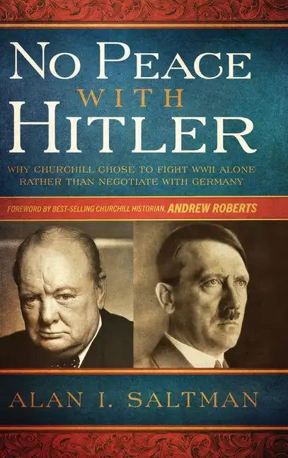 No Peace with Hitler: Why Churchill Chose to Fight WWII Alone Rather than Negotiate with Germany - Hardcover