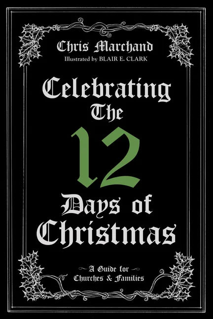 Celebrating The 12 Days of Christmas: A Guide for Churches and Families - Paperback