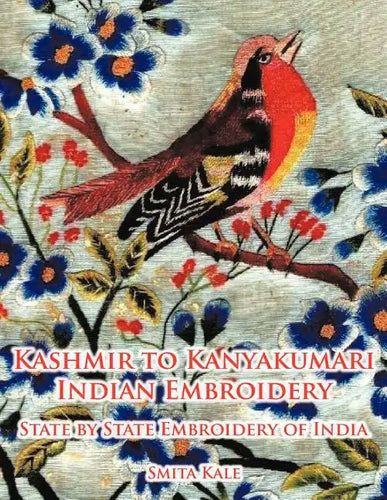Kashmir to Kanyakumari Indian Embroidery: State by State Embroidery of India - Paperback