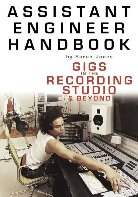 Assistant Engineer Handbook: Gigs in the Recording Studio & Beyond - Paperback