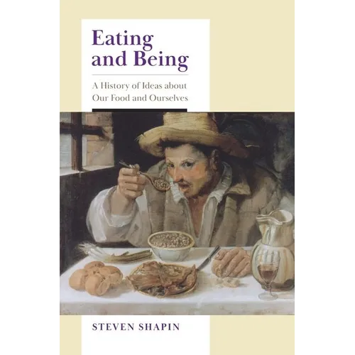 Eating and Being: A History of Ideas about Our Food and Ourselves - Hardcover