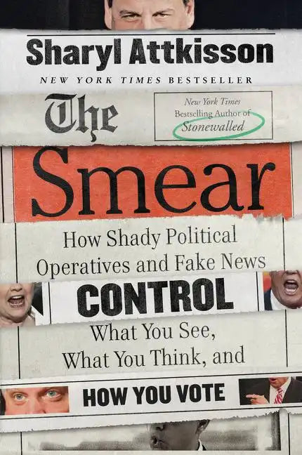 The Smear: How Shady Political Operatives and Fake News Control What You See, What You Think, and How You Vote - Paperback