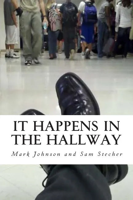 It Happens in the Hallway: Impacting School Climate Beyond the Classroom - Paperback