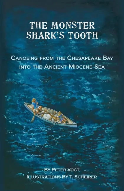 The Monster Shark's Tooth: Canoeing from the Chesapeake Bay into the Ancient Miocene Sea - Paperback