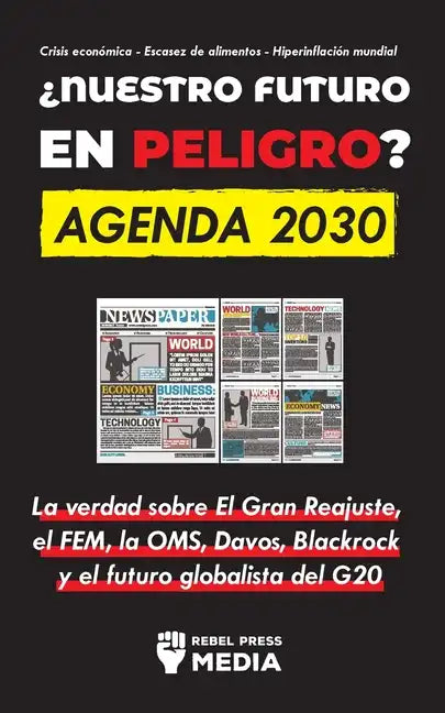 ¿Nuestro Futuro en Peligro? Agenda 2030: La verdad sobre El Gran Reajuste, el FEM, la OMS, Davos, Blackrock y el futuro globalista del G20 Crisis econ - Paperback