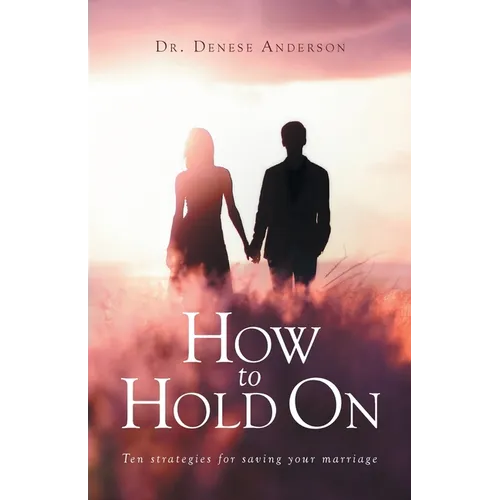 How to Hold On: Ten strategies for saving your marriage - Paperback