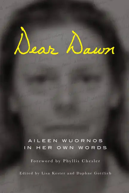 Dear Dawn: Aileen Wuornos in Her Own Words, 1991-2002 - Paperback