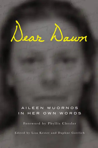 Dear Dawn: Aileen Wuornos in Her Own Words, 1991-2002 - Paperback