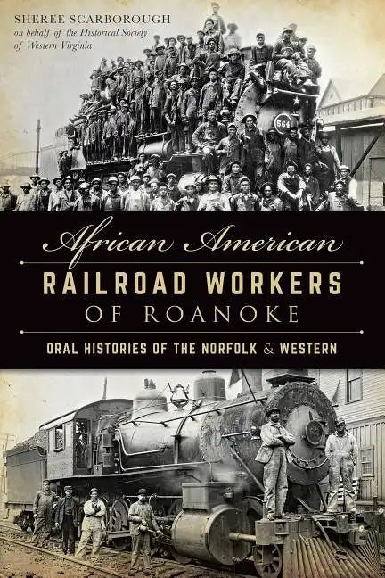 African American Railroad Workers of Roanoke: Oral Histories of the Norfolk & Western - Paperback