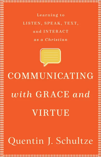 Communicating with Grace and Virtue: Learning to Listen, Speak, Text, and Interact as a Christian - Paperback
