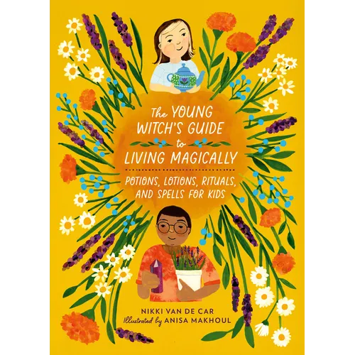 The Young Witch's Guide to Living Magically: Potions, Lotions, Rituals, and Spells for Kids - Hardcover