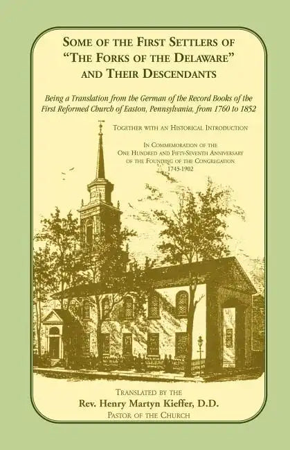 Some of the First Settlers of the Forks of the Delaware and Their Descendants. Being a Translation from the German of the Record Books of the First - Paperback