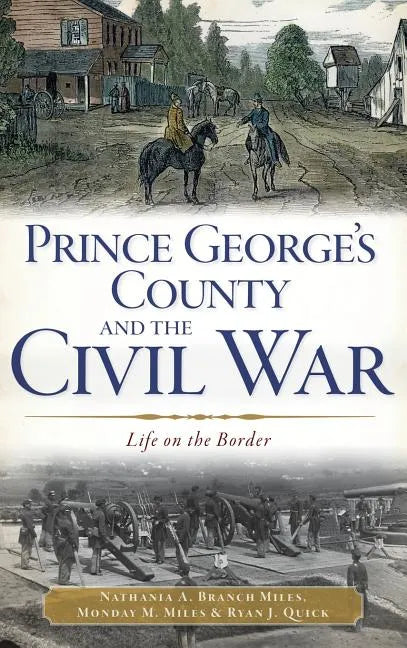 Prince George's County and the Civil War: Life on the Border - Hardcover