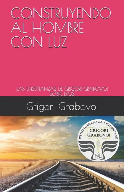 Construyendo Al Hombre Con Luz: Las Enseñanzas de Grigori Grabovoi Sobre Dios - Paperback