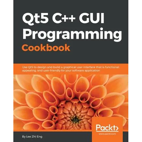 Qt5 C++ GUI Programming Cookbook: Design and build a functional, appealing, and user-friendly graphical user interface - Paperback