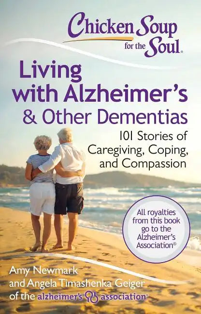 Chicken Soup for the Soul: Living with Alzheimer's & Other Dementias: 101 Stories of Caregiving, Coping, and Compassion - Paperback