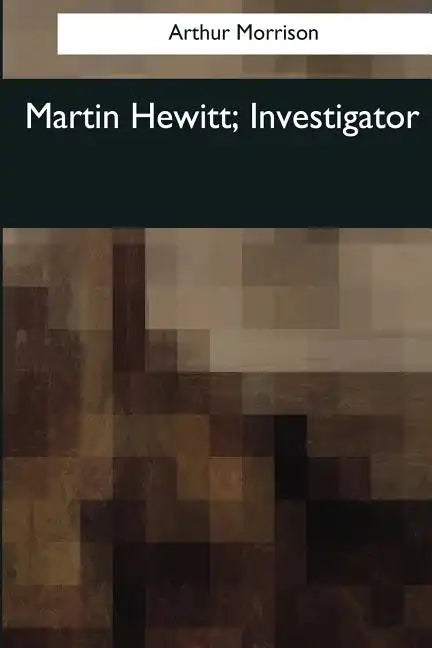 Martin Hewitt, Investigator - Paperback