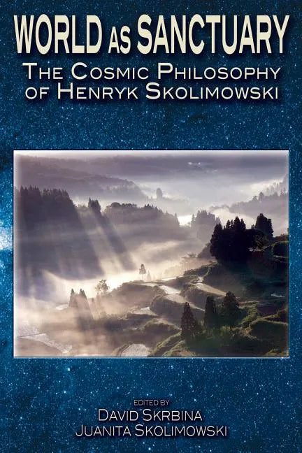 World as Sanctuary: The Cosmic Philosophy of Henryk Skolimowski - Paperback