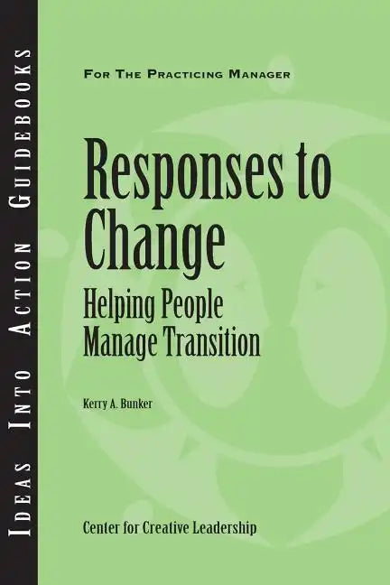 Responses to Change: Helping People Make Transitions - Paperback