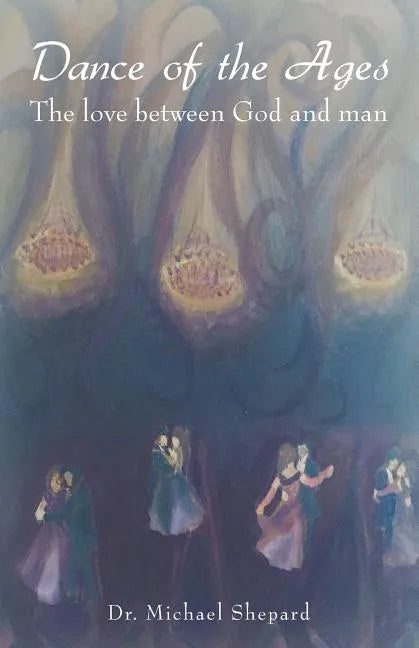 Dance of the Ages: The love between God and man - Paperback